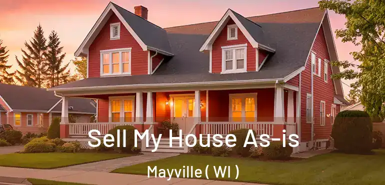  Sell My House As-is Mayville ( WI )
