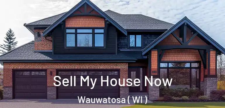  Sell My House Now Wauwatosa ( WI )