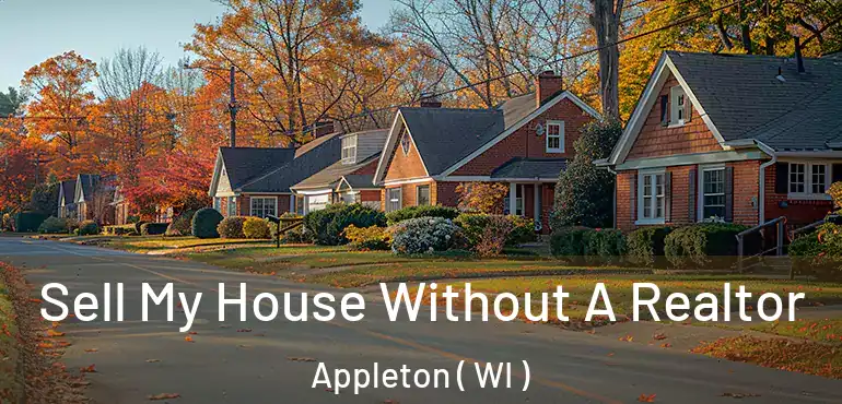  Sell My House Without A Realtor Appleton ( WI )
