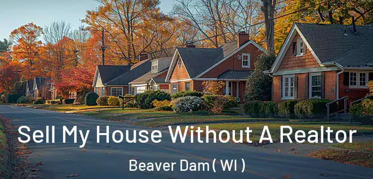  Sell My House Without A Realtor Beaver Dam ( WI )