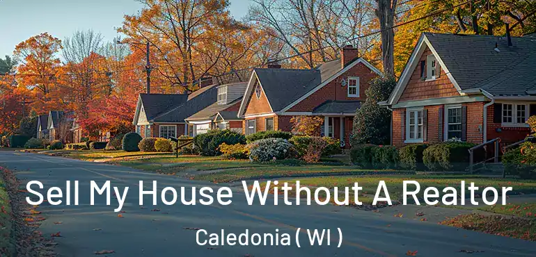  Sell My House Without A Realtor Caledonia ( WI )
