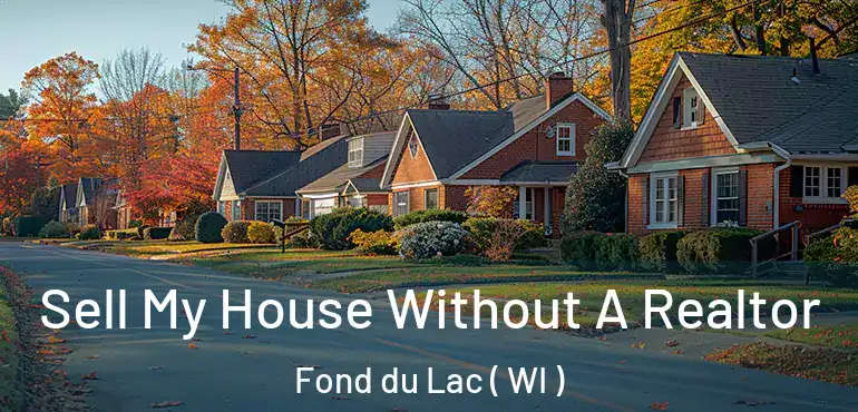  Sell My House Without A Realtor Fond du Lac ( WI )