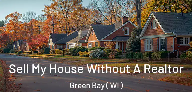  Sell My House Without A Realtor Green Bay ( WI )