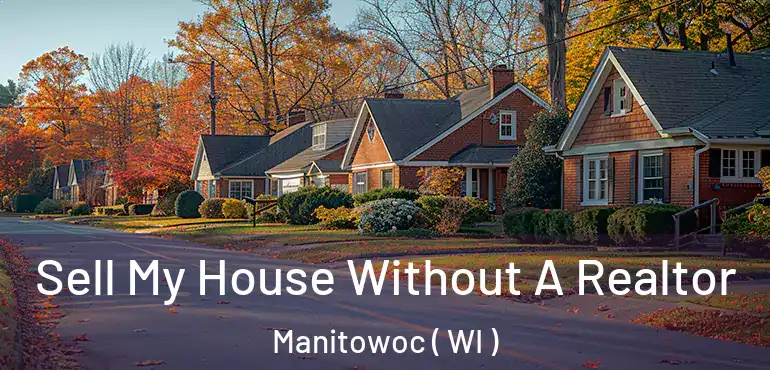  Sell My House Without A Realtor Manitowoc ( WI )