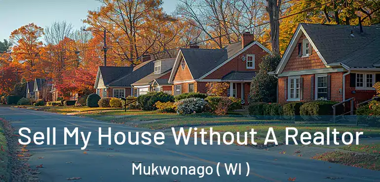  Sell My House Without A Realtor Mukwonago ( WI )
