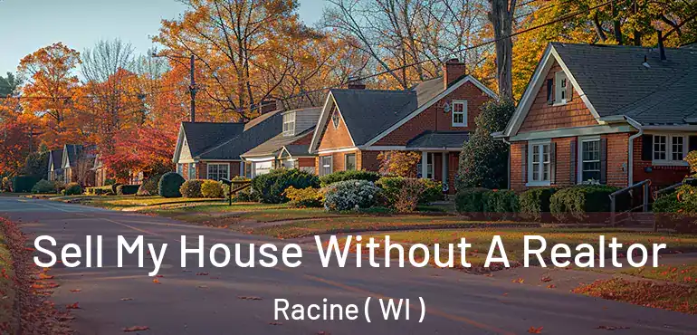  Sell My House Without A Realtor Racine ( WI )