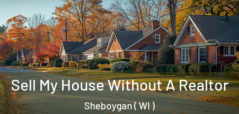  Sell My House Without A Realtor Sheboygan ( WI )