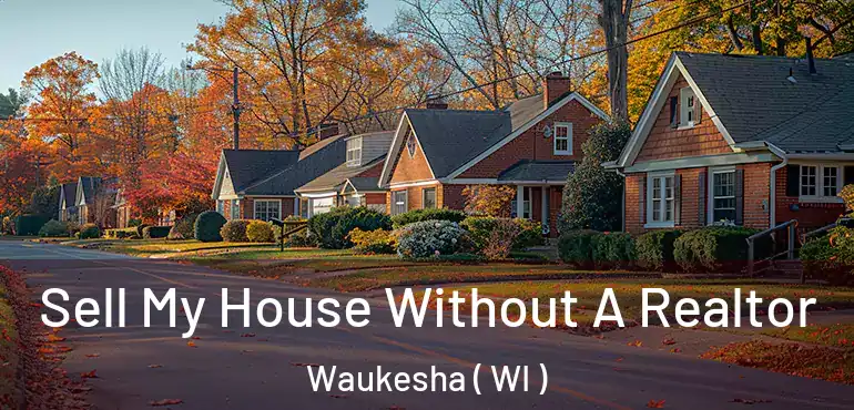  Sell My House Without A Realtor Waukesha ( WI )