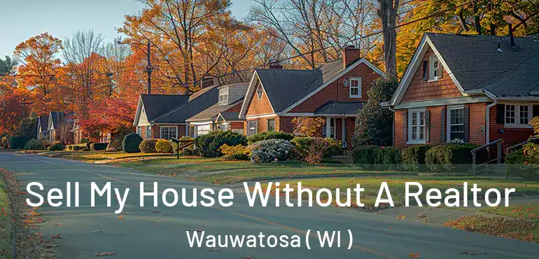 Sell My House Without A Realtor Wauwatosa ( WI )
