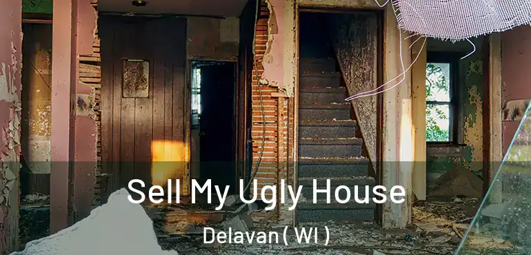  Sell My Ugly House Delavan ( WI )