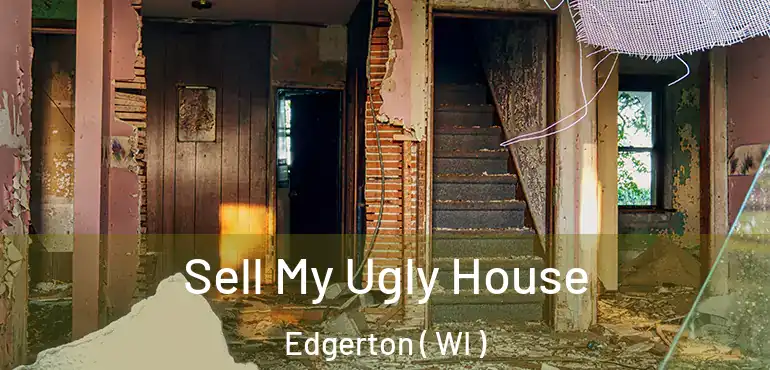  Sell My Ugly House Edgerton ( WI )