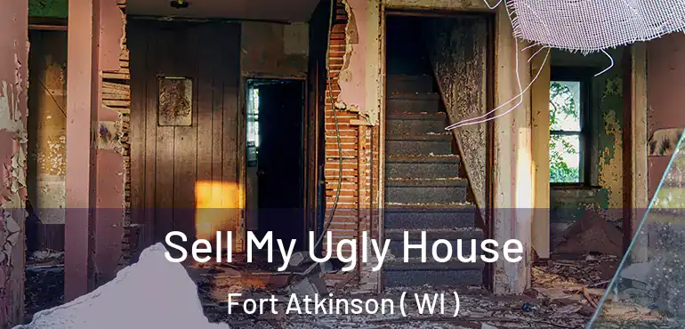  Sell My Ugly House Fort Atkinson ( WI )