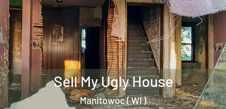  Sell My Ugly House Manitowoc ( WI )