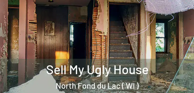  Sell My Ugly House North Fond du Lac ( WI )