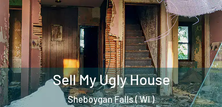  Sell My Ugly House Sheboygan Falls ( WI )