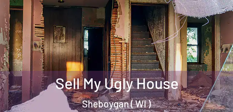  Sell My Ugly House Sheboygan ( WI )