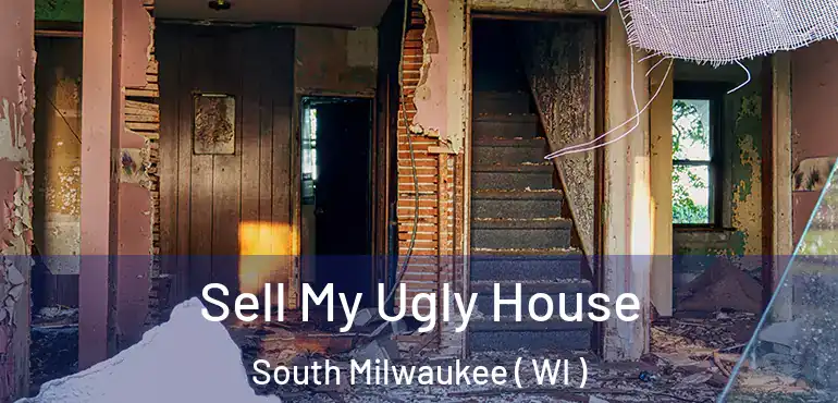 Sell My Ugly House South Milwaukee ( WI )