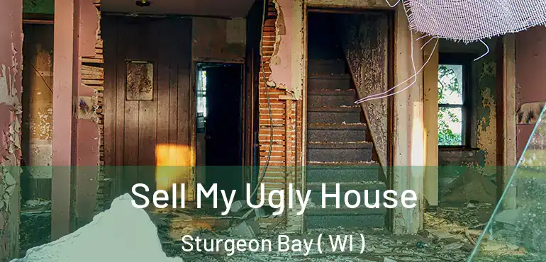 Sell My Ugly House Sturgeon Bay ( WI )