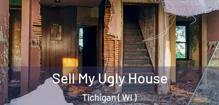  Sell My Ugly House Tichigan ( WI )