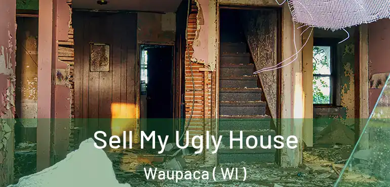  Sell My Ugly House Waupaca ( WI )
