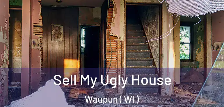  Sell My Ugly House Waupun ( WI )