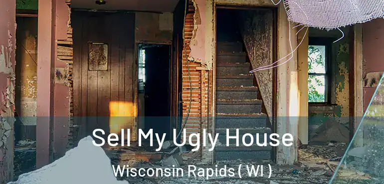  Sell My Ugly House Wisconsin Rapids ( WI )