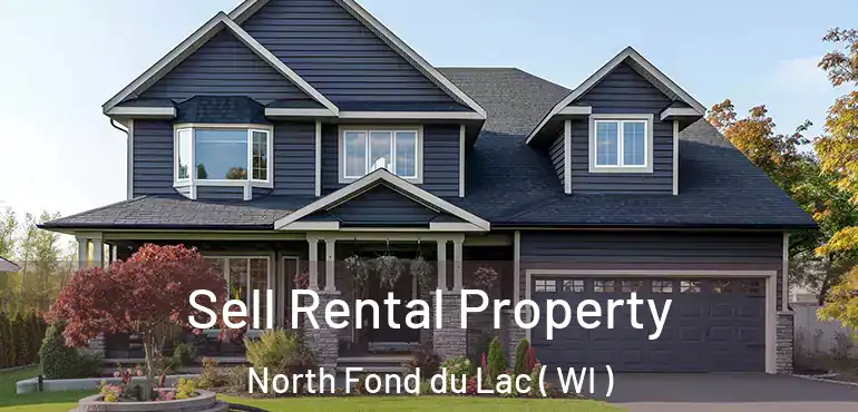  Sell Rental Property North Fond du Lac ( WI )