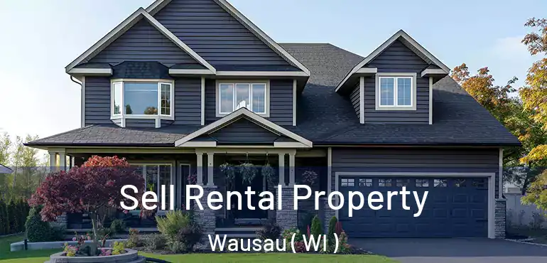  Sell Rental Property Wausau ( WI )