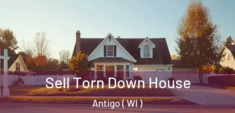  Sell Torn Down House Antigo ( WI )