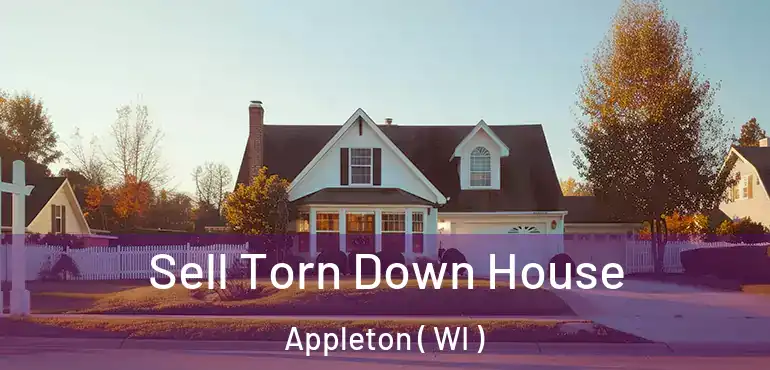  Sell Torn Down House Appleton ( WI )