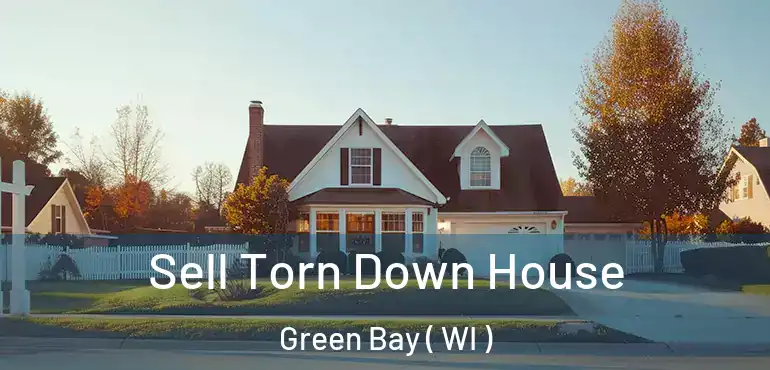  Sell Torn Down House Green Bay ( WI )