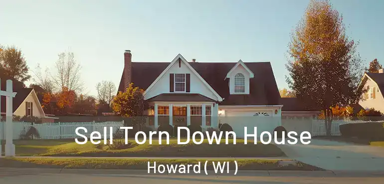 Sell Torn Down House Howard ( WI )