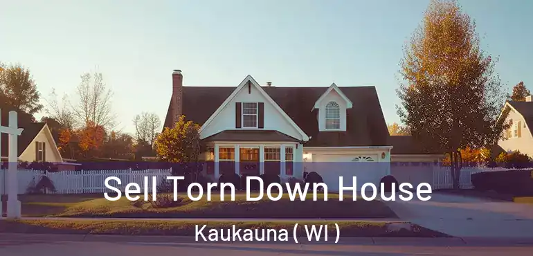 Sell Torn Down House Kaukauna ( WI )
