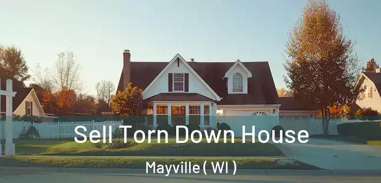  Sell Torn Down House Mayville ( WI )
