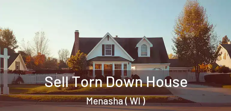  Sell Torn Down House Menasha ( WI )