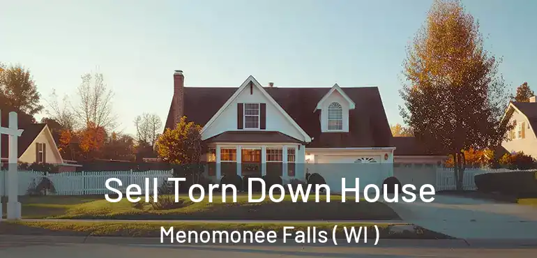  Sell Torn Down House Menomonee Falls ( WI )