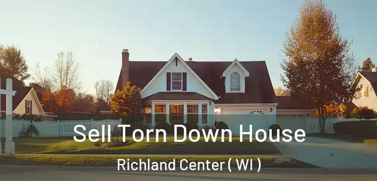  Sell Torn Down House Richland Center ( WI )