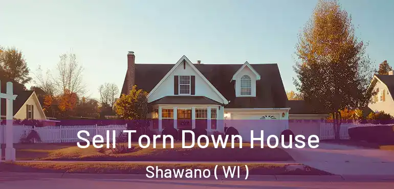  Sell Torn Down House Shawano ( WI )