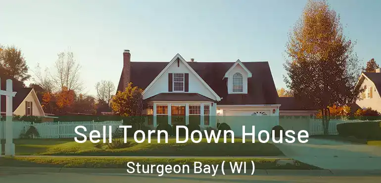  Sell Torn Down House Sturgeon Bay ( WI )