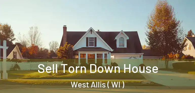  Sell Torn Down House West Allis ( WI )