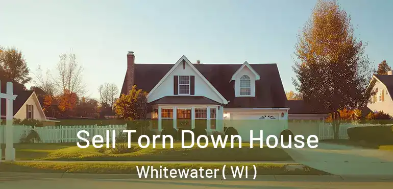  Sell Torn Down House Whitewater ( WI )
