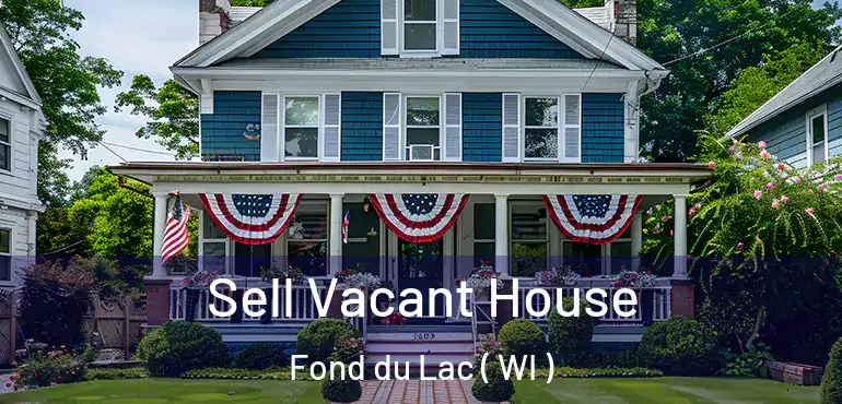  Sell Vacant House Fond du Lac ( WI )
