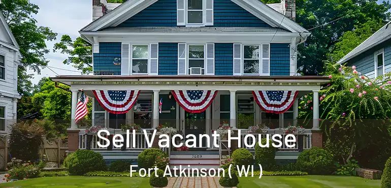  Sell Vacant House Fort Atkinson ( WI )