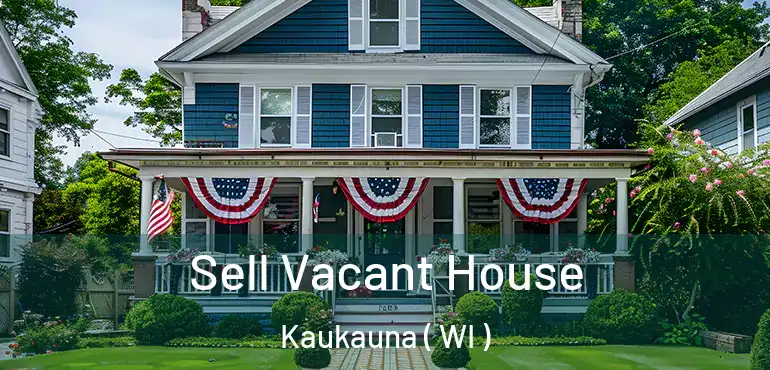  Sell Vacant House Kaukauna ( WI )