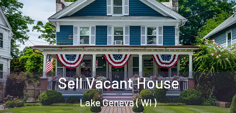  Sell Vacant House Lake Geneva ( WI )