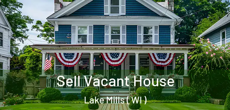  Sell Vacant House Lake Mills ( WI )