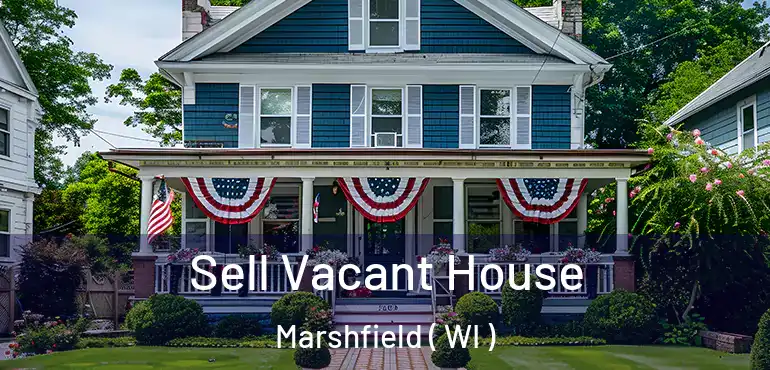  Sell Vacant House Marshfield ( WI )