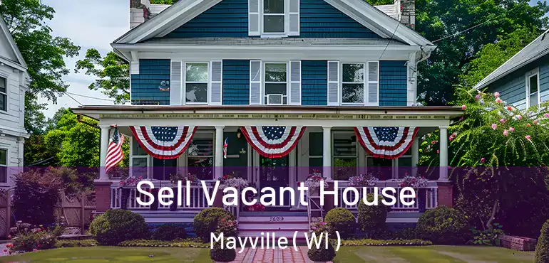  Sell Vacant House Mayville ( WI )