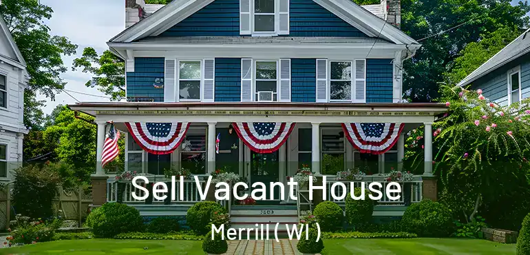  Sell Vacant House Merrill ( WI )