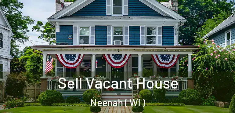  Sell Vacant House Neenah ( WI )